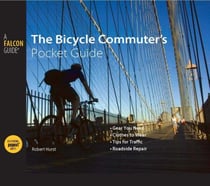 Bicycle Commuter's Pocket Guide - *Gear You Need * Clothes to Wear * Tips for Traffic * Roadside Repair