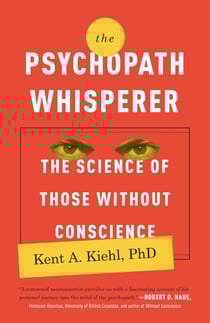 The Psychopath Whisperer - The Science of Those Without Conscience