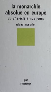 La Monarchie absolue en Europe du Ve siècle à nos jours