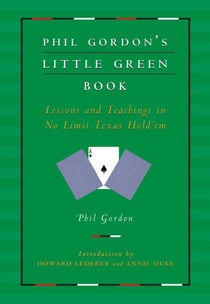 Phil Gordon's Little Green Book - Lessons and Teachings in No Limit Texas Hold'em