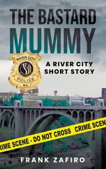 The Bastard Mummy - River City Short Stories