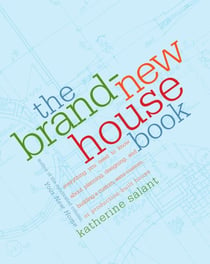 The Brand-New House Book - Everything You Need to Know About Planning, Designing, and Building a Custom, Semi-Custom, or Production-Built House
