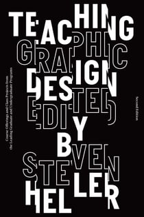Teaching Graphic Design - Course Offerings and Class Projects from the Leading Graduate and Undergraduate Programs