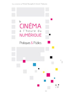 Le cinéma à l'heure du numérique - Pratiques et Publics