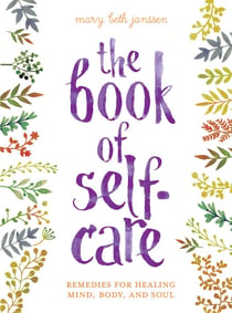 The Book of Self-Care - Remedies for Healing Mind, Body, and Soul