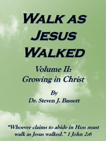 Walk as Jesus Walked - Volume II: Growing in Christ
