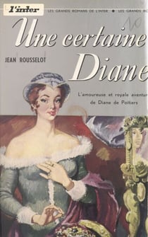 Une certaine Diane - L'amoureuse et royale aventure de Diane de Poitiers