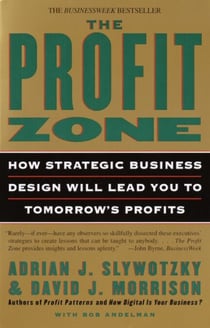 The Profit Zone - How Strategic Business Design Will Lead You to Tomorrow's Profits