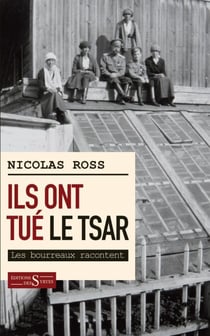 Ils ont tué le tsar - Les bourreaux racontent