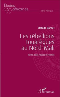 Les rébellions touarègues au Nord Mali - Entre idées reçues et réalités