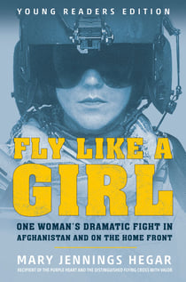 Fly Like a Girl - One Woman's Dramatic Fight in Afghanistan and on the Home Front