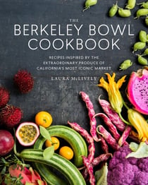 The Berkeley Bowl Cookbook - Recipes Inspired by the Extraordinary Produce of California's Most Iconic Market