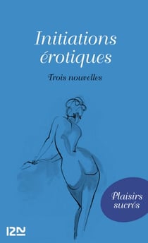 Initiations érotiques - Trois nouvelles érotiques classiques