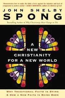New Christianity for a New World, A - Why Traditional Faith is Dying & How a New Faith is Being Born
