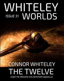 Issue 31: The Twelve A Bettie Private Eye Mystery Novella - Whiteley Worlds, #31