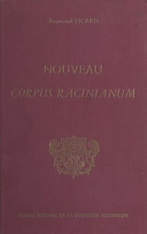 Nouveau corpus racinianum - Recueil inventaire des textes et documents du 17e siècle concernant Jean Racine