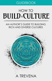 How to Build a Culture: An Author’s Guide to Building Rich and Diverse Cultures - Step By Step Worldbuilding, #5
