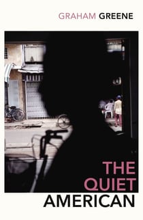 The Quiet American - Discover Graham Greene’s prescient political masterpiece