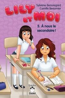 Lily et moi - Tome 5 - À nous le secondaire !