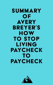Summary of Avery Breyer's How to Stop Living Paycheck to Paycheck (2nd Edition)