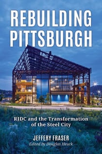 Rebuilding Pittsburgh - RIDC and the Transformation of the Steel City