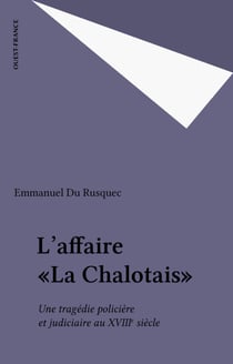 L'Affaire «La Chalotais» - Une tragédie policière et judiciaire au XVIIIe siècle