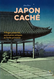 Japon caché - Villages préservés, sanctuaires antiques et forêts primaires