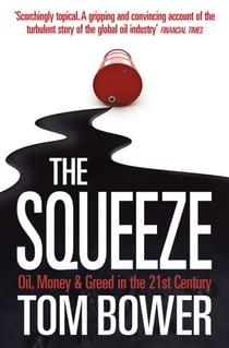 The Squeeze - Oil, Money and Greed in the 21st Century (Text Only)