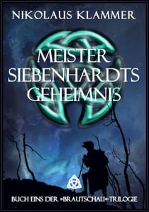 Meister Siebenhardts Geheimnis - Roman einer weiten Reise