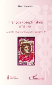 François-Joseph Talma (1763 - 1826) - Dentiste et acteur favori de Napoléon 1 er