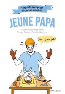 Le guide décapant des parents imparfaits - Jeune papa