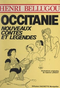 Occitanie - Nouveaux contes et légendes