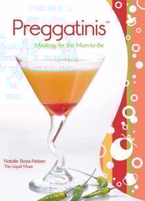 Preggatinis™ - Mixology for the Mom-to-Be
