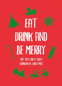 Eat, Drink and Be Merry - Top Tips for a Truly Wonderful Christmas