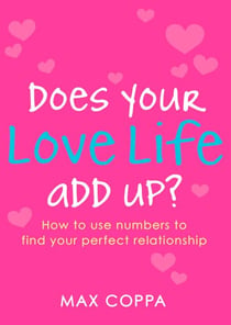 Does Your Love Life Add Up? - How to Use Numbers to Find Your Perfect Relationship