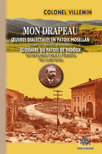 Mon Drapeau (oeuvres dialectales en patois mosellan - T3 : récits militaires et glossaire du patois de Pardoux)