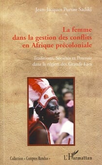 La femme dans la gestion des conflits en Afrique précoloniale - Traditions, sociétés et pouvoir dans la région des Grands Lacs