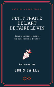 Petit traité de l'art de faire le vin - Dans les départements du sud-est de la France
