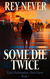 Some Die Twice - Exile's Redemption: Herb Eaters, #1