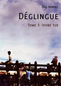 Déglingue - Tome 3 - Vivre tue