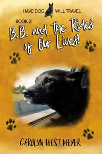 Book 2: B.B. and the Rides of Our Lives! - Have Dog Will Travel, #2
