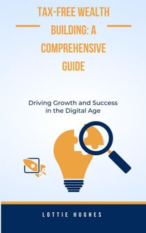 Tax-Free Wealth Building: A Comprehensive Guide - How to guide, #1