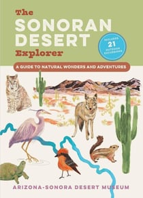The Sonoran Desert Explorer - A Guide to Natural Wonders and Adventures