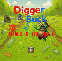 Digger & Buck Attack Of The Troll - Digger & Buck, #3