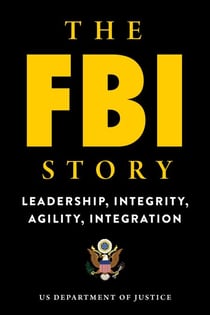 The FBI Story - Leadership, Integrity, Agility, Integration