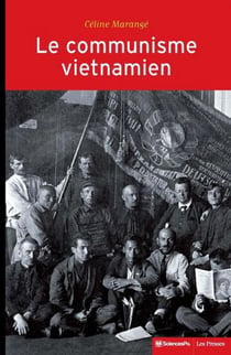 Le communisme vietnamien (1919-1991) - Construction d'un Etat nation entre Moscou et Pékin