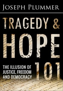 Tragedy and Hope 101: The Illusion of Justice, Freedom and Democracy