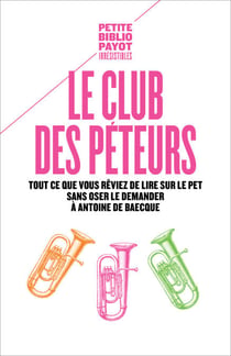 Le Club des péteurs - Tout ce que vous rêviez de lire sur le pet sans oser le demander à Antoine de Baecque