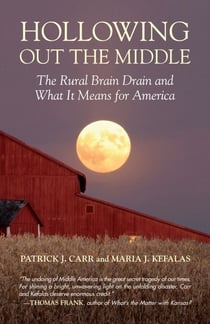 Hollowing Out the Middle - The Rural Brain Drain and What It Means for America