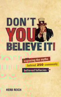 Don't You Believe It! - Exposing the Myths Behind Commonly Believed Fallacies